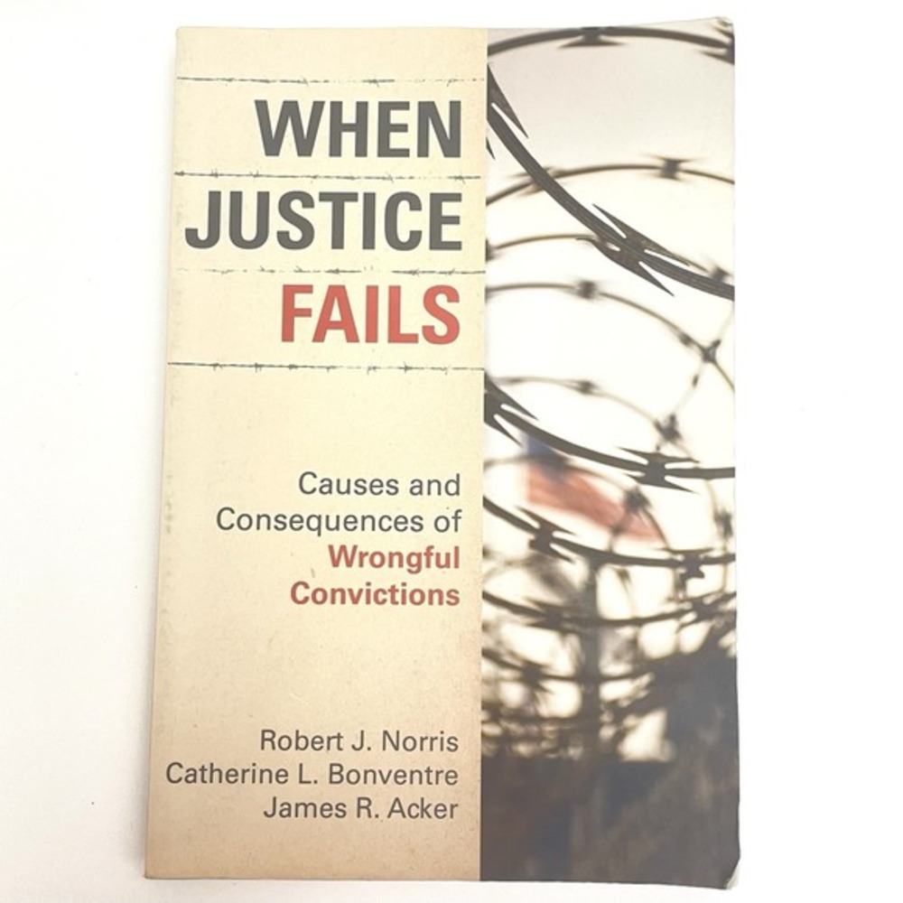 When Justice Fails: Causes and Consequences of Wrongful Convictions Book
